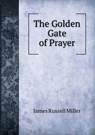 James Russell Miller The Golden Gate of Prayer