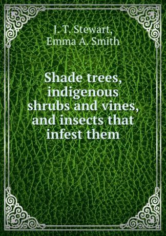 J.T. Stewart Shade trees, indigenous shrubs and vines, and insects that infest them