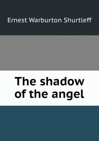 Ernest Warburton Shurtleff The shadow of the angel