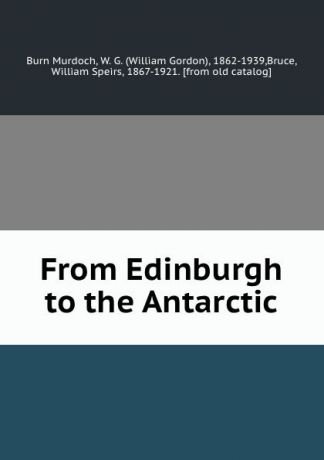 Burn Murdoch From Edinburgh to the Antarctic