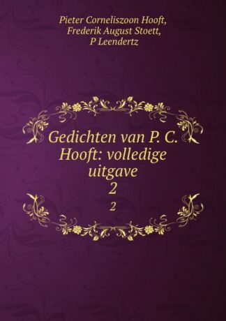 Pieter Corneliszoon Hooft Gedichten van P. C. Hooft: volledige uitgave. 2
