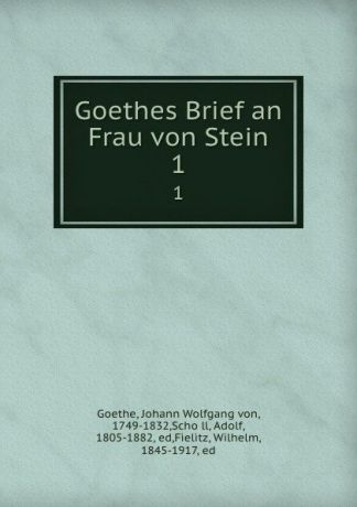 Johann Wolfgang von Goethe Goethes Brief an Frau von Stein. 1