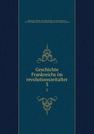 Wilhelm Wachsmuth Geschichte Frankreichs im revolutionszeitalter. 3