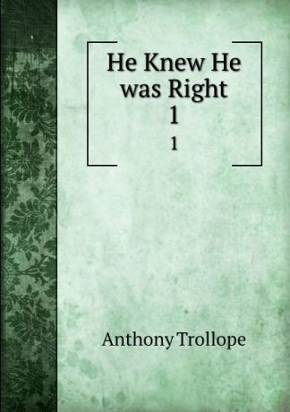Anthony Trollope He Knew He was Right. 1