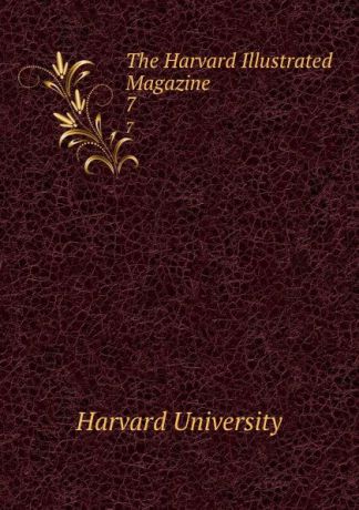 Harvard University The Harvard Illustrated Magazine. 7