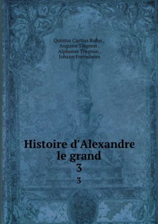 Quintus Curtius Rufus Histoire d.Alexandre le grand. 3