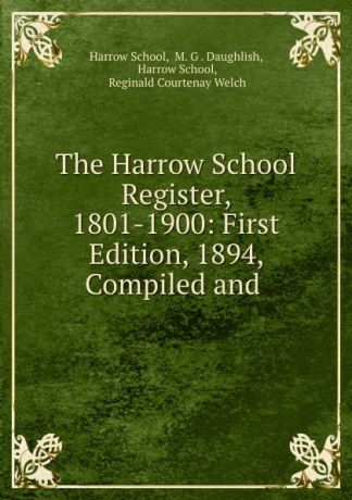 Harrow School The Harrow School Register, 1801-1900: First Edition, 1894, Compiled and .