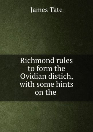 James Tate Richmond rules to form the Ovidian distich, with some hints on the .