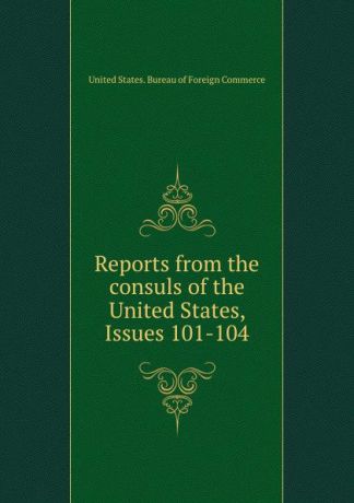 Reports from the consuls of the United States, Issues 101-104