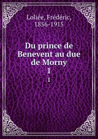 Frédéric Loliée Du prince de Benevent au due de Morny. 1