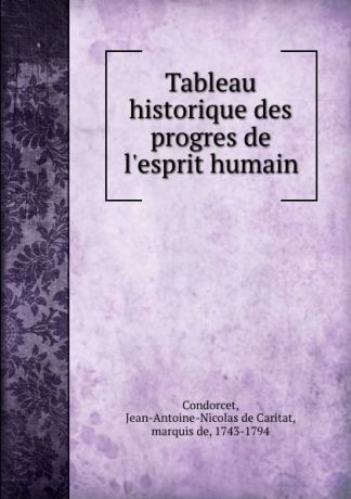 Jean-Antoine-Nicolas de Caritat Condorcet Tableau historique des progres de l.esprit humain
