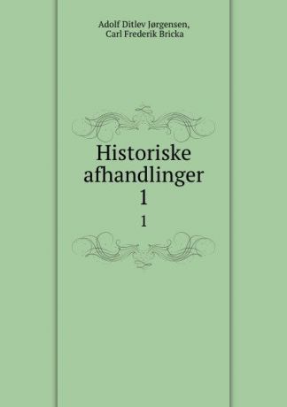 Adolf Ditlev Jorgensen Historiske afhandlinger. 1