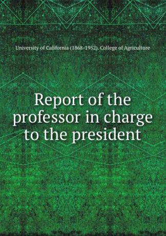Report of the professor in charge to the president