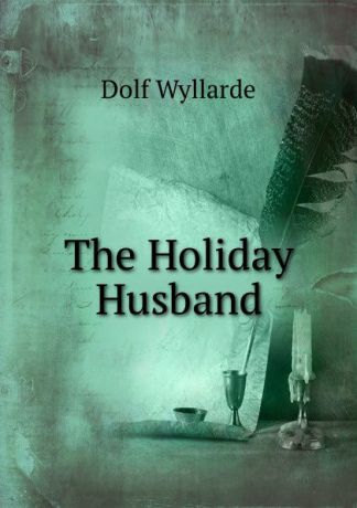 Dolf Wyllarde The Holiday Husband
