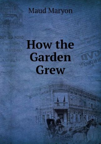 Maud Maryon How the Garden Grew