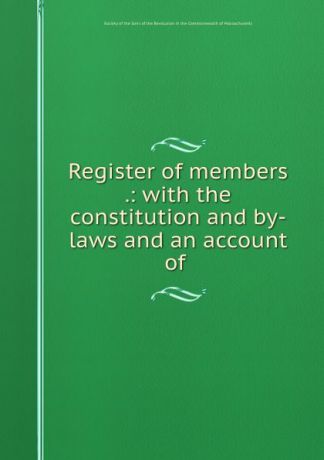 Register of members .: with the constitution and by-laws and an account of .