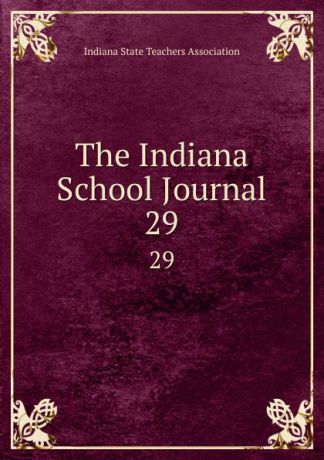 The Indiana School Journal. 29