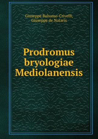 Giuseppe Balsamo-Crivelli Prodromus bryologiae Mediolanensis