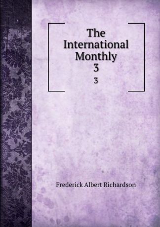 Frederick Albert Richardson The International Monthly. 3