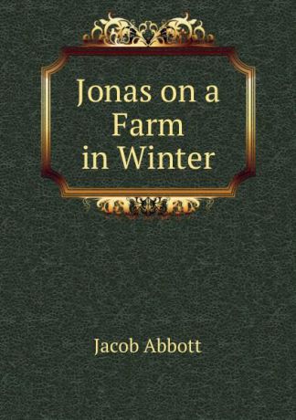 Jacob Abbott Jonas on a Farm in Winter