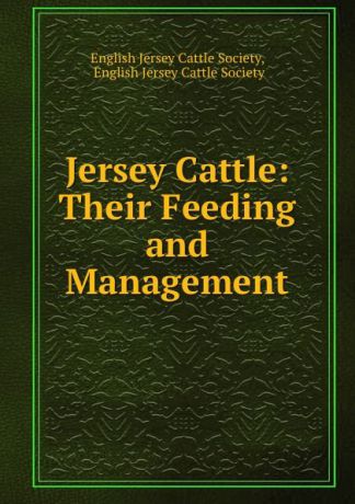 Jersey Cattle: Their Feeding and Management