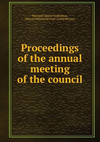 Proceedings of the annual meeting of the council