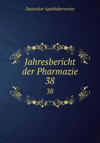 Deutscher Apothekerverein Jahresbericht der Pharmazie. 38