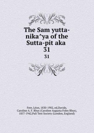 Léon Feer The Samyutta-nikaya of the Sutta-pitaka . 31