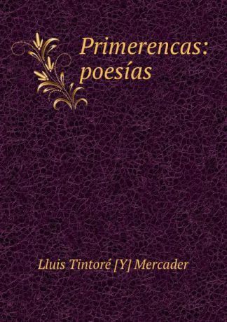 Lluis Tintoré Y Mercader Primerencas: poesias