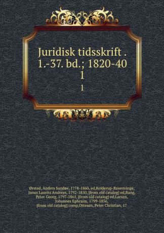 Anders Sandoe orsted Juridisk tidsskrift . 1.-37. bd.; 1820-40. 1