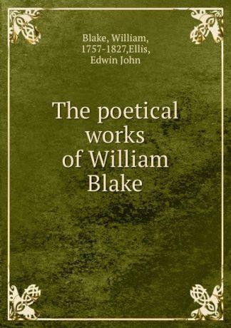 William Blake The poetical works of William Blake