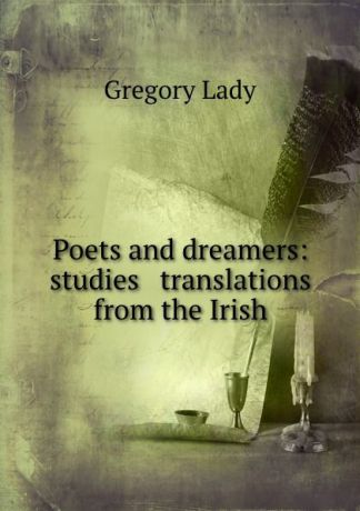 Lady Poets and dreamers: studies . translations from the Irish