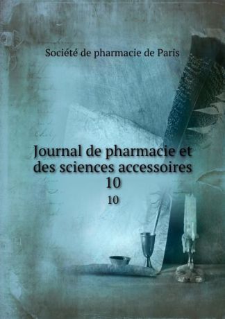 Journal de pharmacie et des sciences accessoires. 10