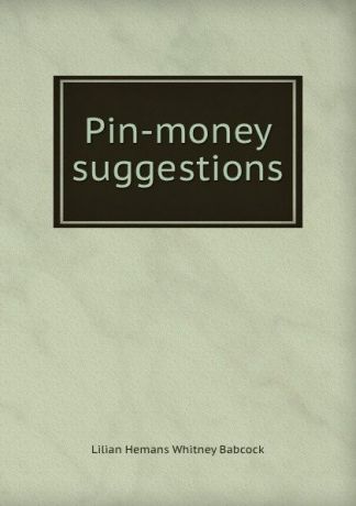 Lilian Hemans Whitney Babcock Pin-money suggestions