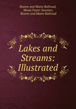 Boston and Maine Railroad Lakes and Streams: Illustrated