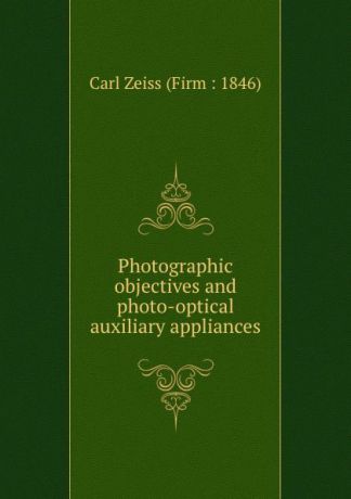 Carl Zeiss Firm Photographic objectives and photo-optical auxiliary appliances