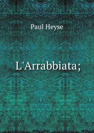 Paul Heyse L.Arrabbiata;