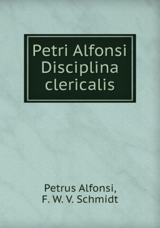 Petrus Alfonsi Petri Alfonsi Disciplina clericalis