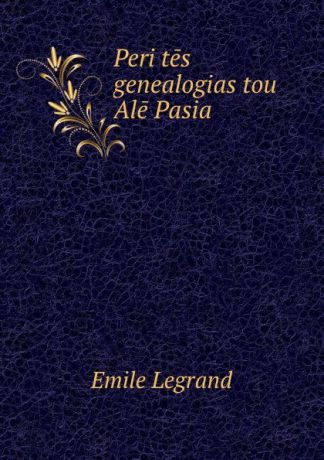 Emile Legrand Peri tes genealogias tou Ale Pasia