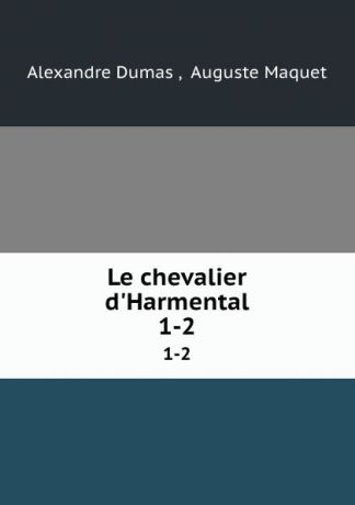 Alexandre Dumas Le chevalier d.Harmental. 1-2