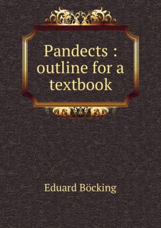 Eduard Böcking Pandects : outline for a textbook