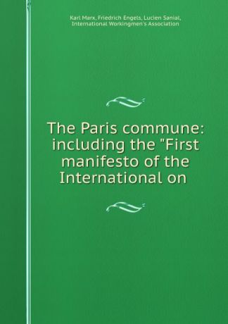 Karl Marx The Paris commune: including the "First manifesto of the International on .