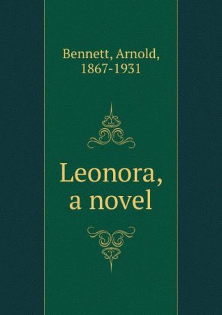 E. A. Bennett Leonora, a novel