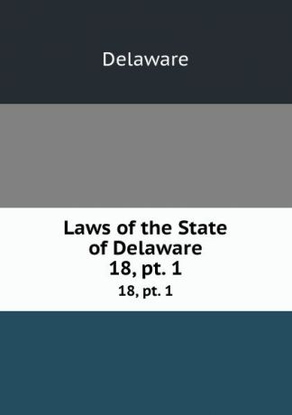 Delaware Laws of the State of Delaware. 18, pt. 1