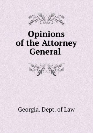 Georgia. Dept. of Law Opinions of the Attorney General .