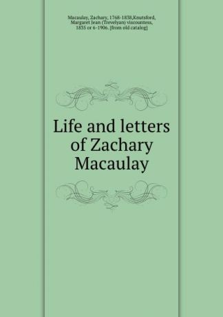 Zachary Macaulay Life and letters of Zachary Macaulay