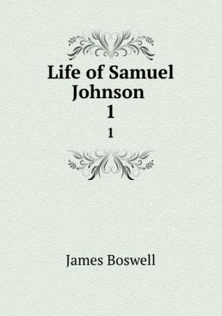 James Boswell Life of Samuel Johnson . 1