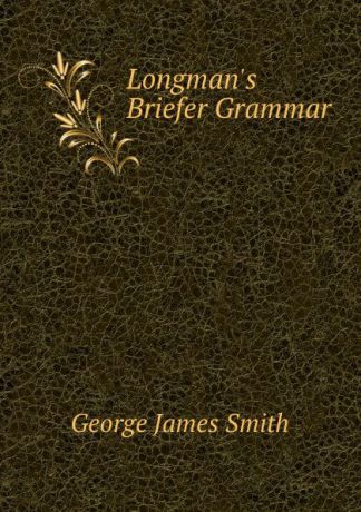 George James Smith Longman.s Briefer Grammar