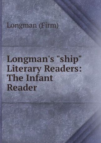 Longman Longman.s "ship" Literary Readers: The Infant Reader