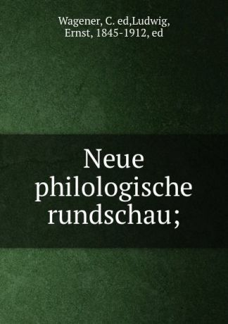 C. Wagener Neue philologische rundschau;